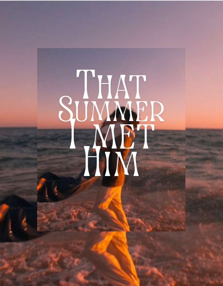 THAT SUMMER I MET HIM