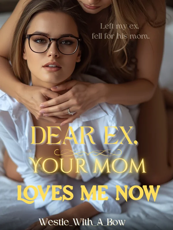Dear Ex, Your Mom Loves Me Now