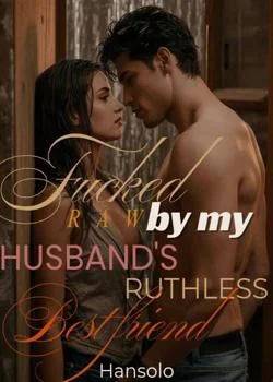 Claimed Raw by my Husband's Ruthless Best friend