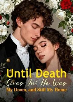 Until Death Gives In: He Was My Doom, and Still My Home