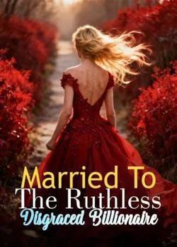 Married To The Ruthless Disgraced Billionaire