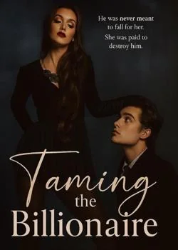 Taming The Billionaire-He was never meant to fall for her, She was paid to destroy him