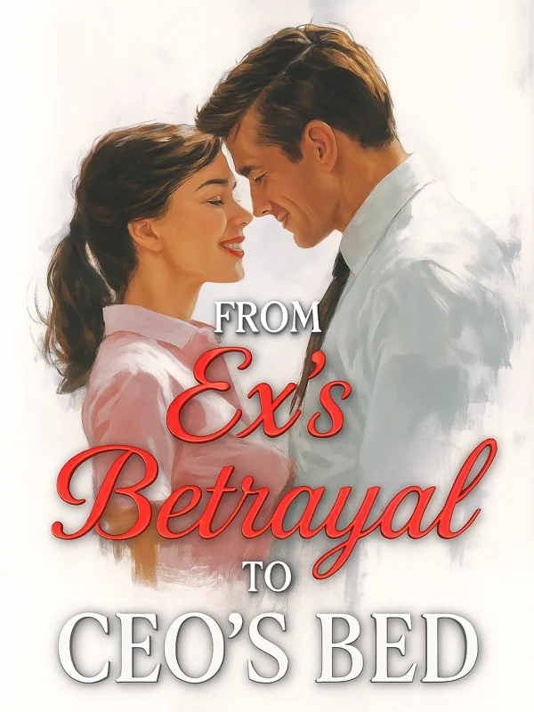 From Ex’s Betrayal to CEO’s Bed