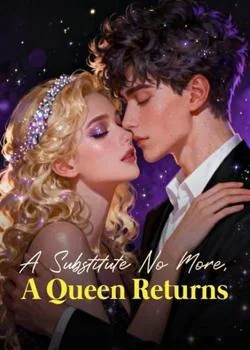 A Substitute No More, A Queen Returns