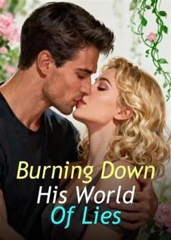 Burning Down His World Of Lies