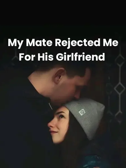My Mate Rejected Me For His Girlfriend