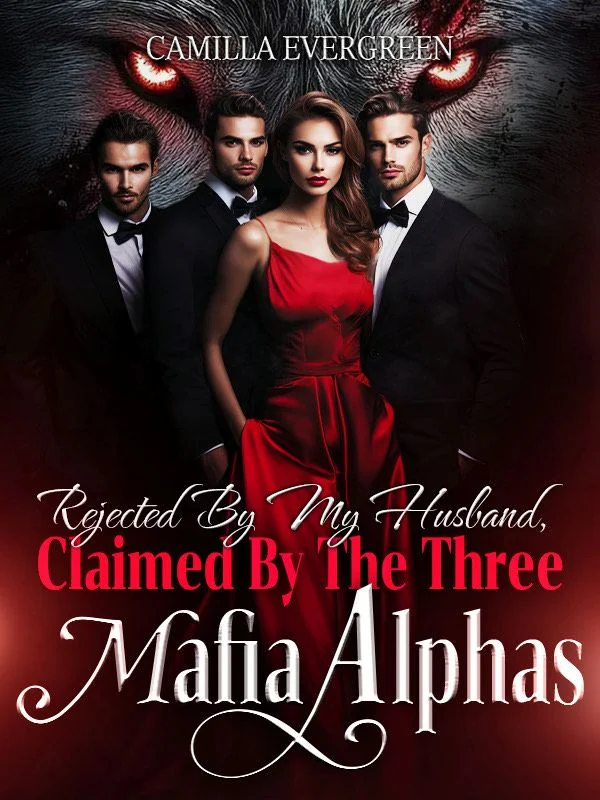 REJECTED BY THE HUSBAND, CLAIMED BY THE THREE MAFIA ALPHAS