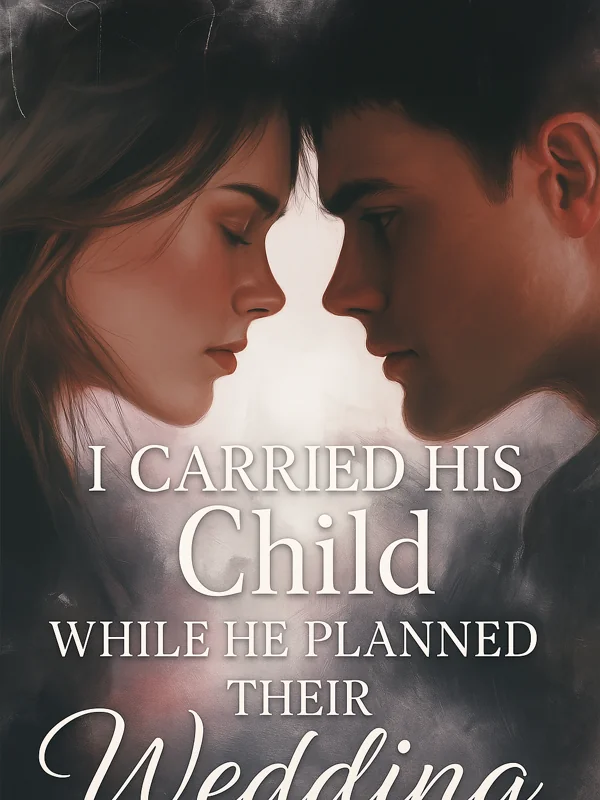 I Carried His Child While He Planned Their Wedding
