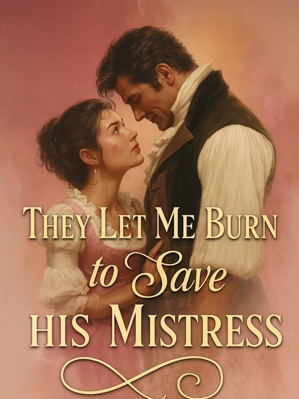 They Let Me Burn to Save His Mistress