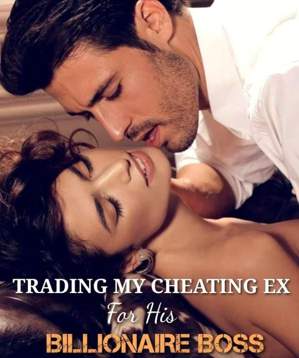 TRADING MY CHEATING EX FOR HIS BILLIONAIRE BOSS