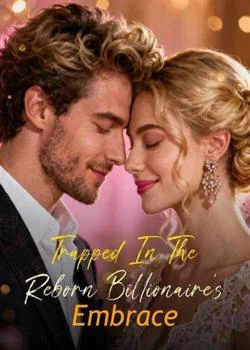 Trapped In The Reborn Billionaire's Embrace