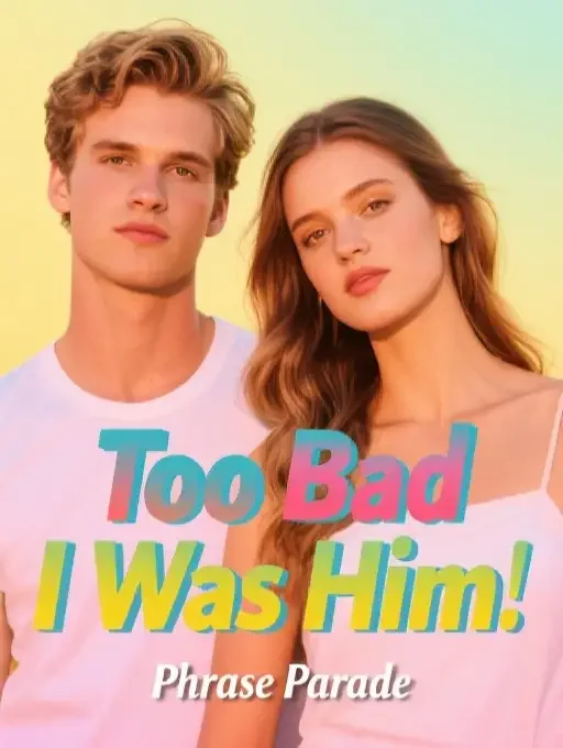Too Bad I Was Him
