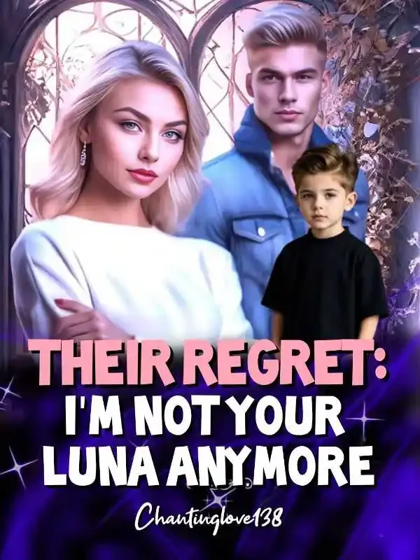 Their Regret: I'm Not Your Luna Anymore