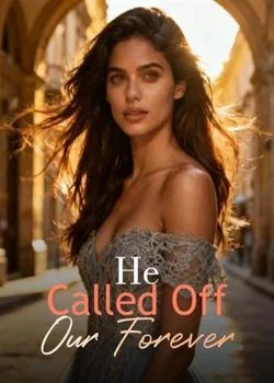 He Called Off Our Forever