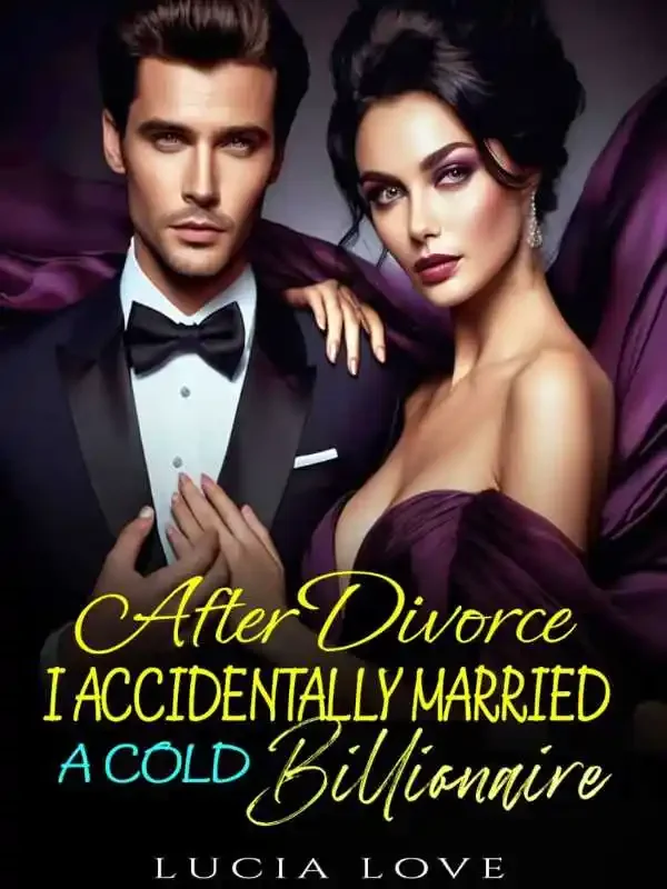 After Divorce, I Accidentally Married A Cold Billionaire