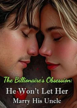 The Billionaire's Obsession: He Won't Let Her Marry His Uncle
