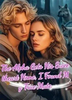 The Alpha Gets His Sweetheart Home, I Found My True Mate
