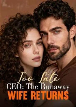 Too Late CEO: The Runaway Wife Returns