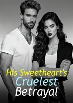 His Sweetheart's Cruelest Betrayal