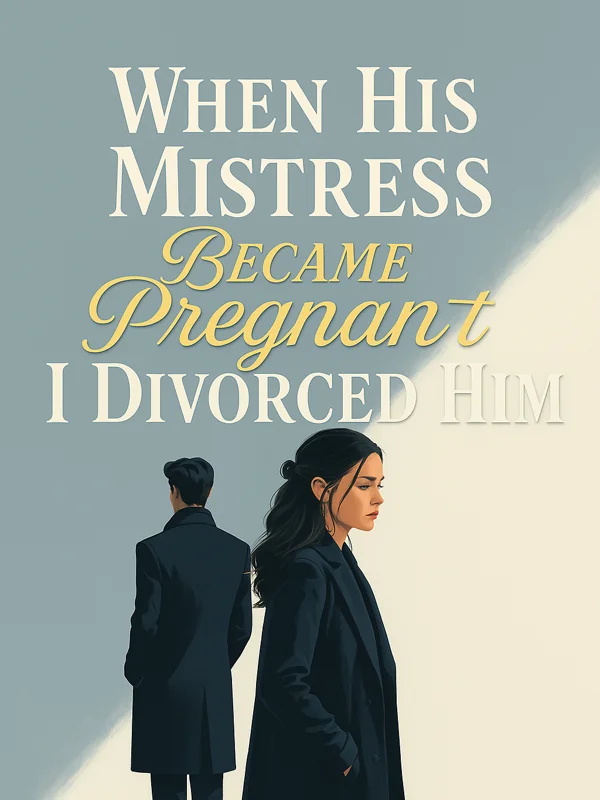 When His Mistress Became Pregnant I Divorced Him