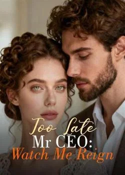 Too Late Mr CEO: Watch Me Reign