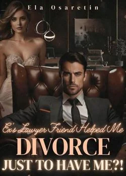 Ex's Lawyer Friend Helped Me Divorce, Just to Have Me?!
