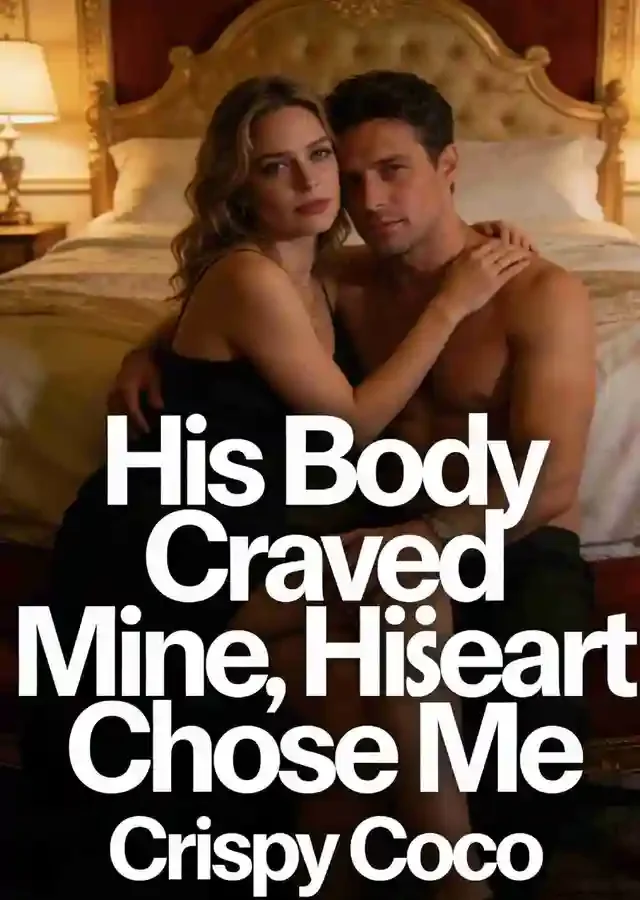 His Body Craved Mine, His Heart Chose Me
