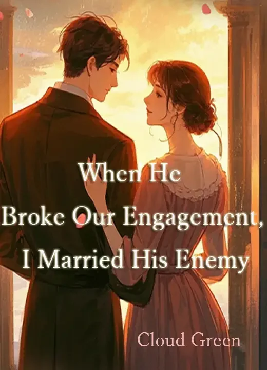 When He Broke Our Engagement, I Married His Enemy