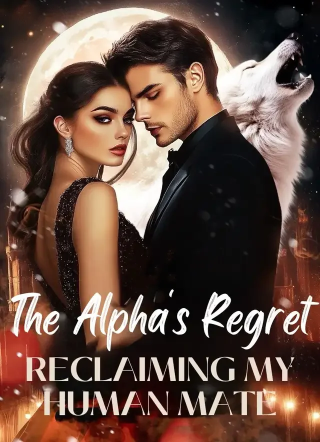 The Alpha's Regret:Reclaiming My Human Mate
