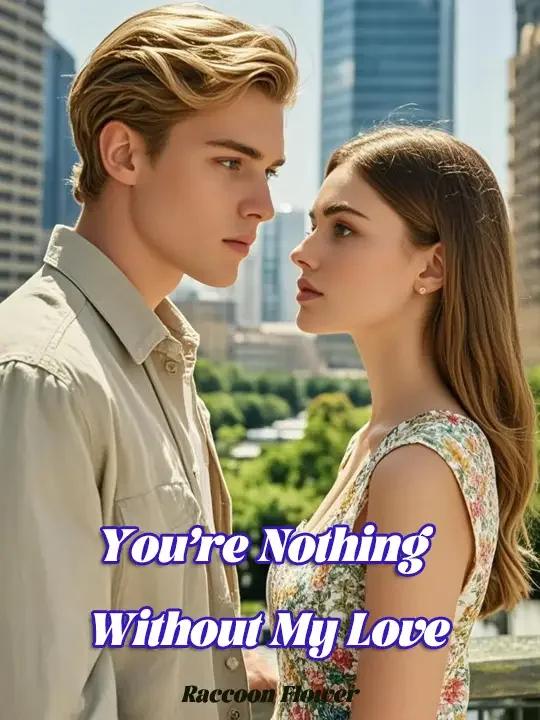 You’re Nothing Without My Love