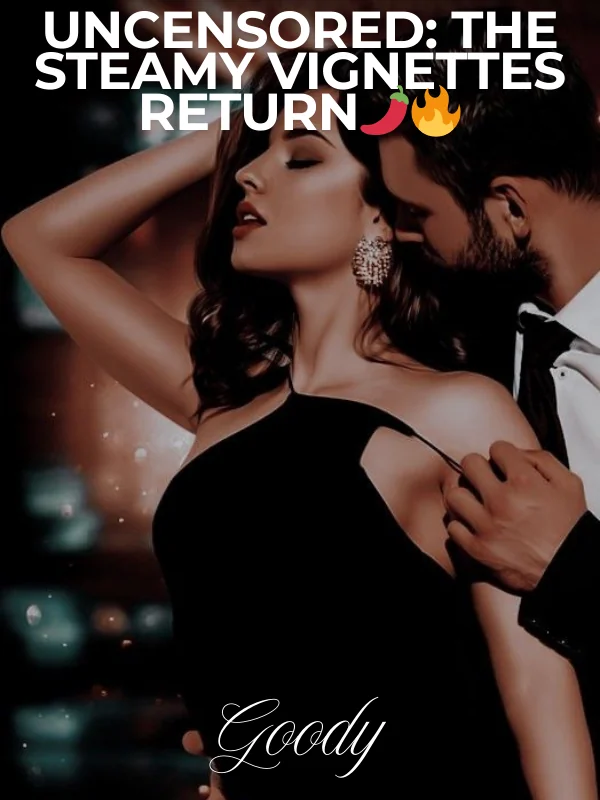 UNCENSORED: The Steamy Vignettes Return