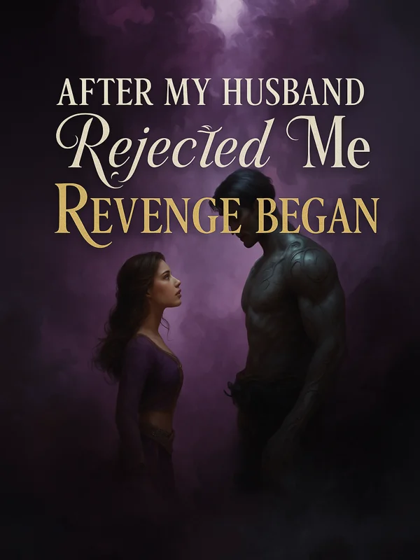 After My Husband Rejected Me, Revenge Began