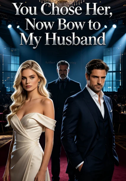 You Chose Her, Now Bow to My Husband