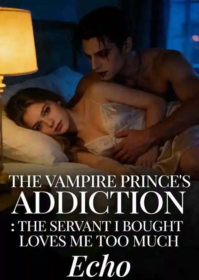 The Vampire Prince’s Addiction:The Servant I Bought Loves Me Too Much
