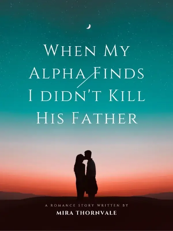 When My Alpha Finds I didn't Kill His Father