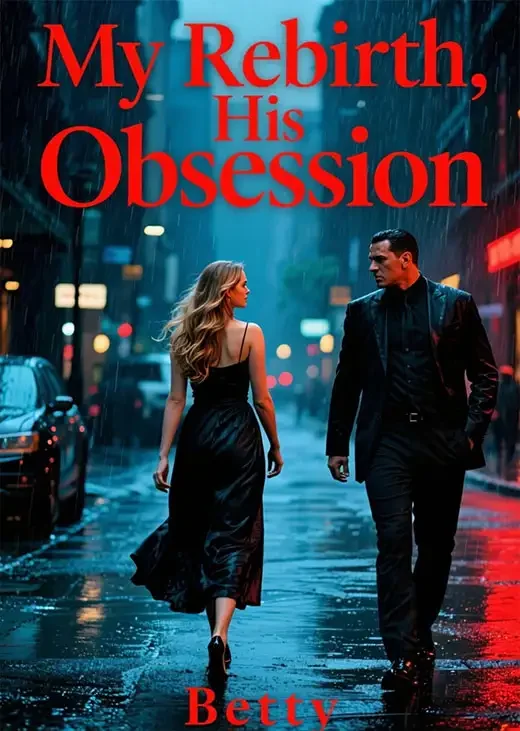 My Rebirth, His Obsession