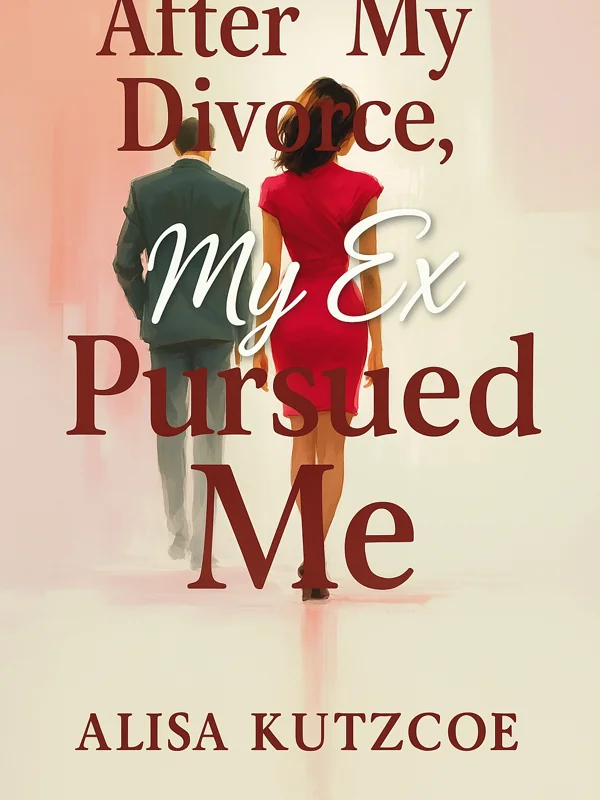 After My Divorce, My Ex Pursued Me